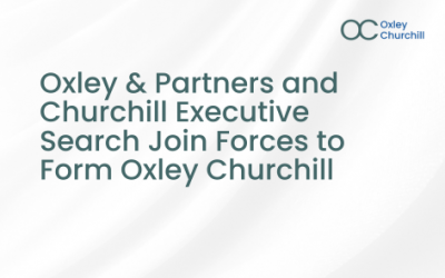 Oxley & Partners and Churchill Executive Search Join Forces to Form Oxley Churchill