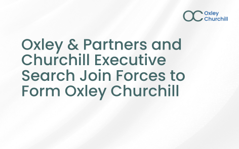 Oxley & Partners and Churchill Executive Search Join Forces to Form Oxley Churchill